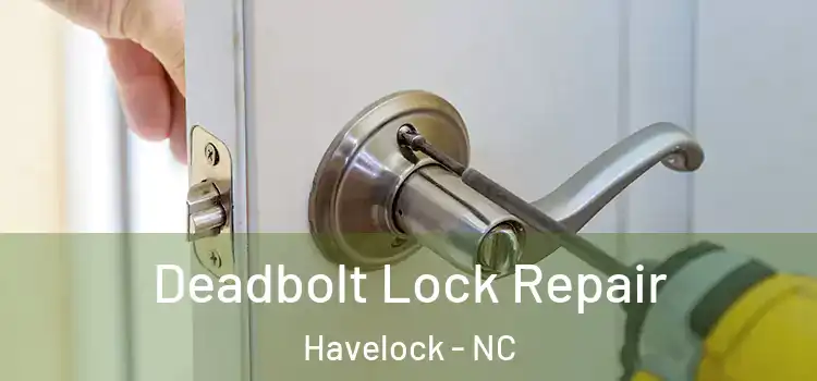 Deadbolt Lock Repair Havelock - NC