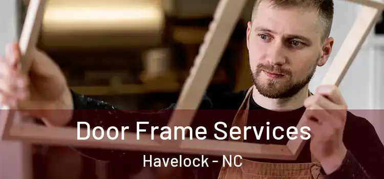  Door Frame Services Havelock - NC